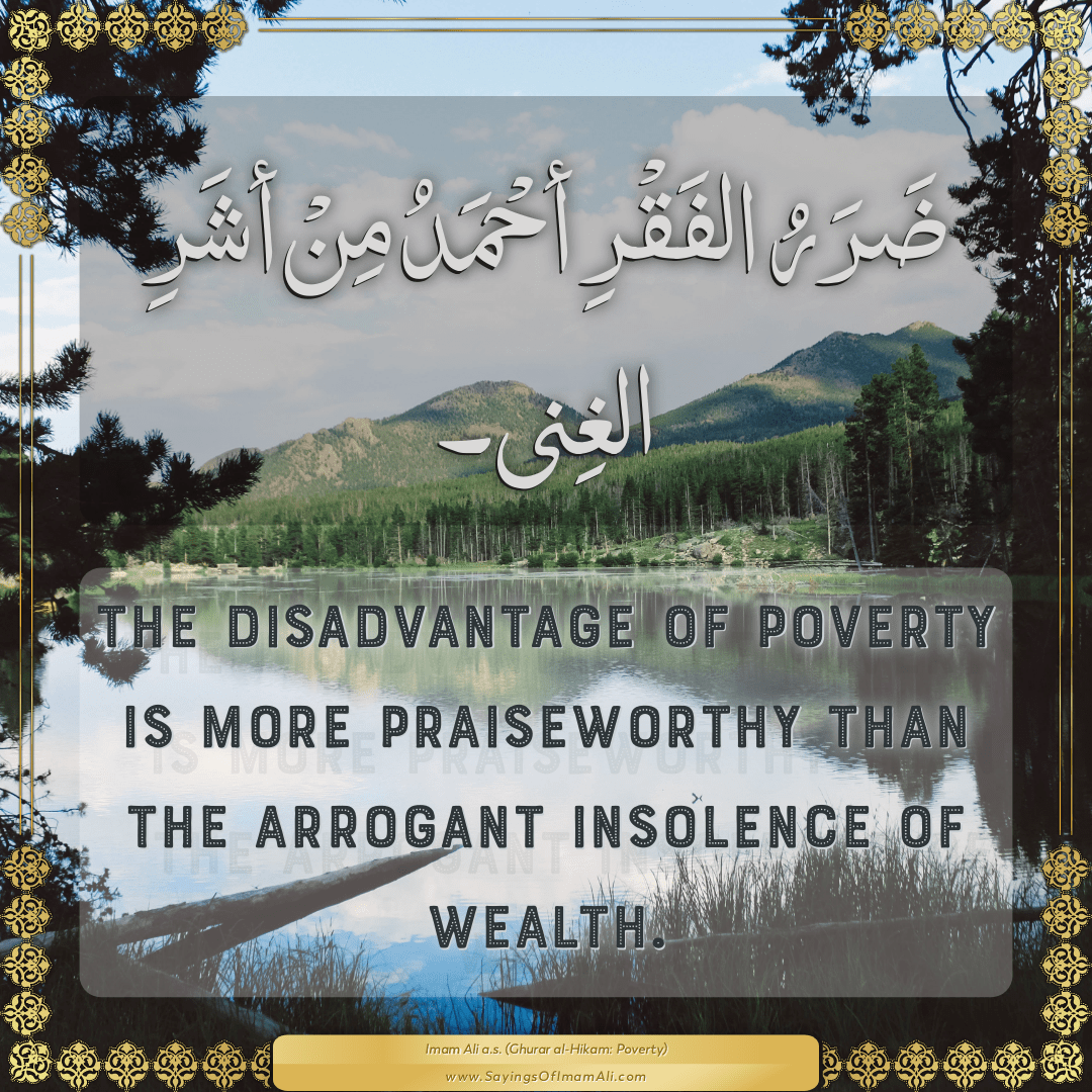 The disadvantage of poverty is more praiseworthy than the arrogant...